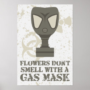 Flowers don't smell with a gas mask poster