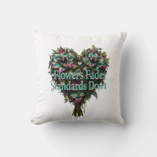 Flowers Fade, Standards Don't T-Shirt Cushion