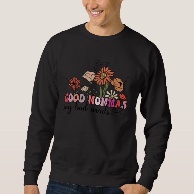 Flowers Groovy Retro Good Mommas Say Bad Words Mot Sweatshirt (Front)