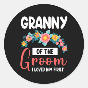 Flowers Happy Wedding Granny Of The Groom I Loved Classic Round Sticker
