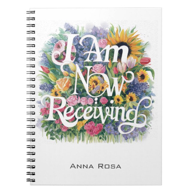 *~* Flowers I AM NOW RECEIVING AP85 Manifesting 10 Notebook (Front)