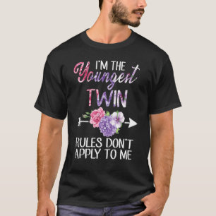Flowers I'm The Youngest Twin Rules Don't Appy To T-Shirt