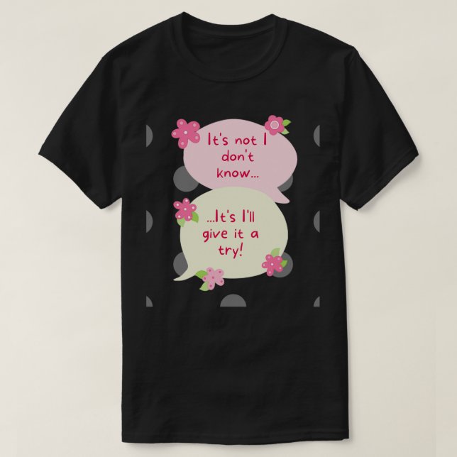 Flowers itamp39s not l donamp39t know itamp39s Iam T-Shirt (Design Front)