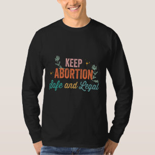 Flowers Keep Abortion Safe And Legal Pro Choice Re T-Shirt