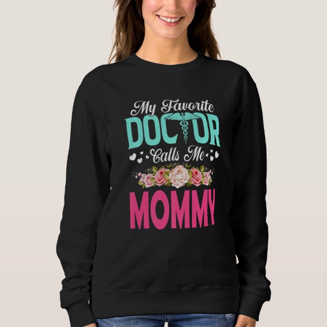 Flowers My Favourite Doctor Calls Me Mummy Mother' Sweatshirt (Front)