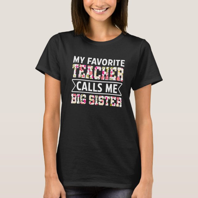 Flowers My Favourite Teacher Calls Me Big Sister M T-Shirt (Front)