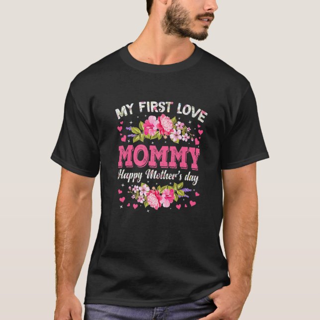 Flowers My First Love Mummy Women Happy Mother's D T-Shirt (Front)