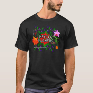 Flowers Of Mexico Mexican Nature Garden Of Mexico T-Shirt