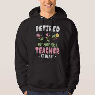 Flowers Retired But Forever A Teacher At Heart Stu Hoodie
