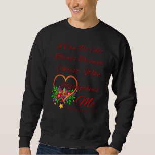 Flowery Religious I Can Do All Things Through Chri Sweatshirt