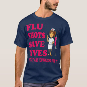 Flu Shots Save Lives Funny Medical Doctor or T-Shirt