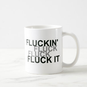 Fluckin Fluck It Coffee Mug