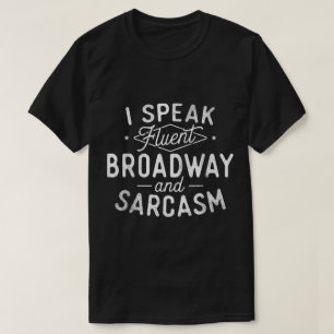 Fluent Broadway and Sarcasm Quote T-Shirt