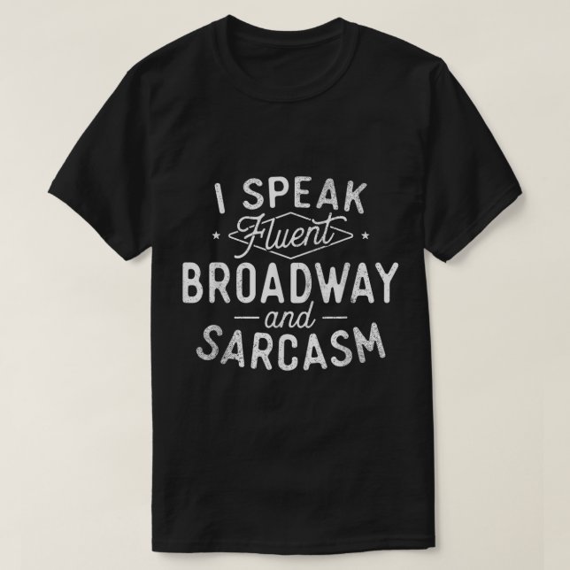 Fluent Broadway and Sarcasm Quote T-Shirt (Design Front)