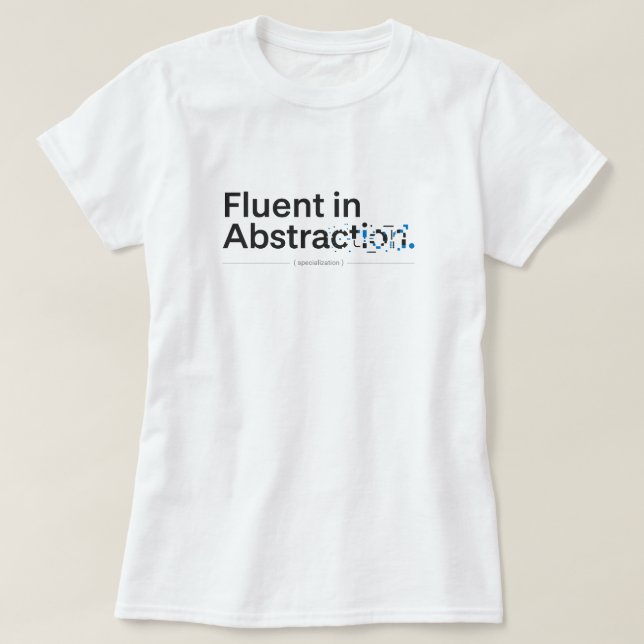 Fluent in Abstraction Minimalist Coding Design T-Shirt (Design Front)