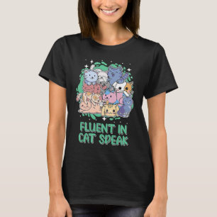 Fluent in Cat Speak Cat   Kitten Humour Cat Mum T-Shirt