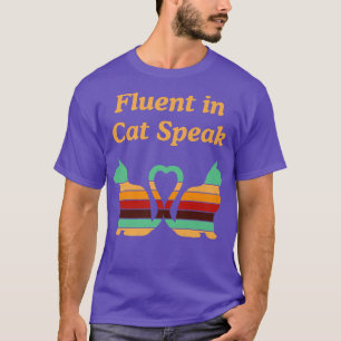 Fluent In Cat Speak Cat Lover Funny Kitten Humour  T-Shirt