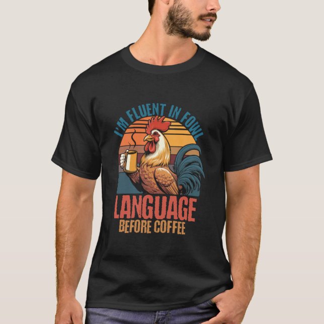 Fluent In Fowl Language Before Coffee Rooster Funn T-Shirt (Front)