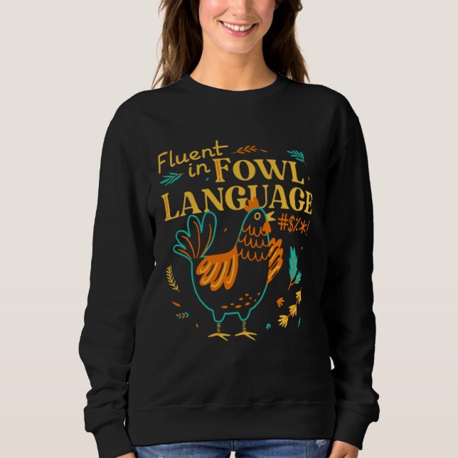 Fluent In Fowl Language   Chicken Sweatshirt (Front)