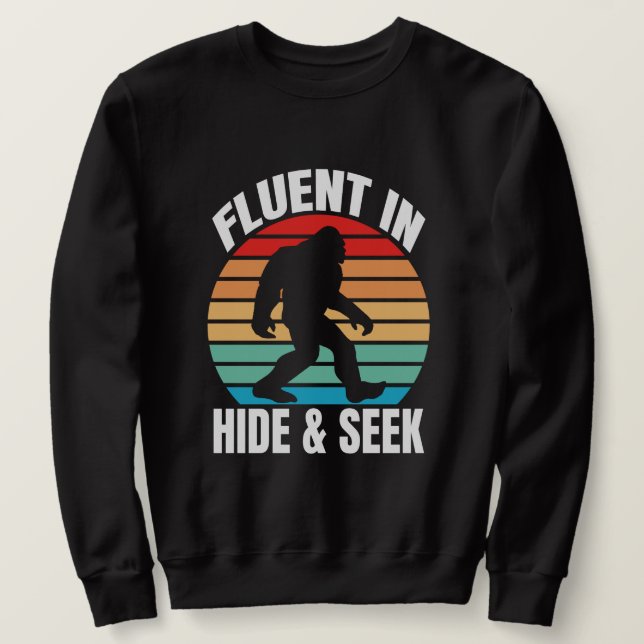 Fluent in Hide and Seek Funny Bigfoot  Sweatshirt (Design Front)