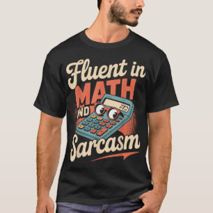 Fluent In Math And Sarcasm Funny Teacher _1  T-Shirt