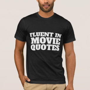 FLUENT IN MOVIE QUOTES T-SHIRTS TEES
