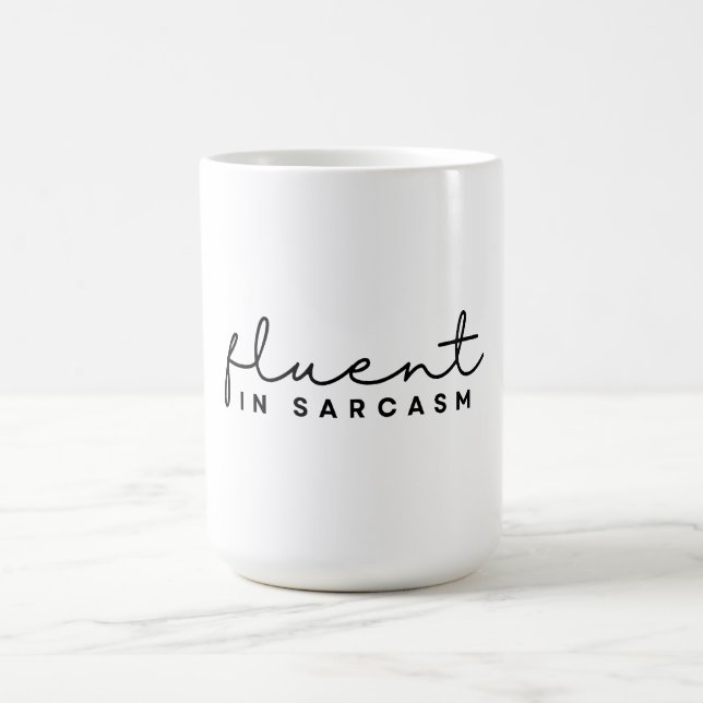 Fluent In Sarcasm, Funny Minimalist Sarcastic  Coffee Mug (Center)