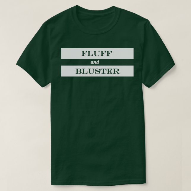 fluff and bluster T-Shirt (Design Front)
