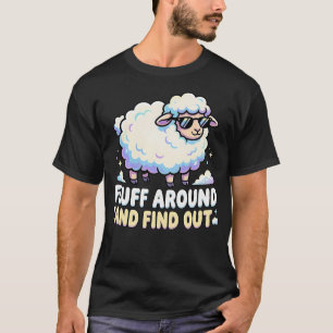 Fluff Around And Discover Funny Sheep Animal T-Shirt
