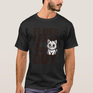 Fluff Around and Find Out Cat Face Bold Feline Att T-Shirt