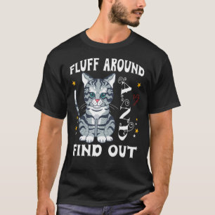 Fluff Around And Find Out Cat T-Shirt