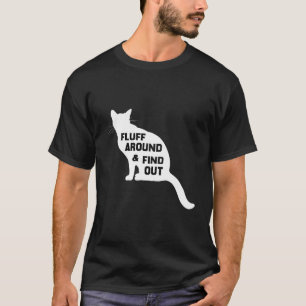 Fluff Around and Find Out Cat T-Shirt