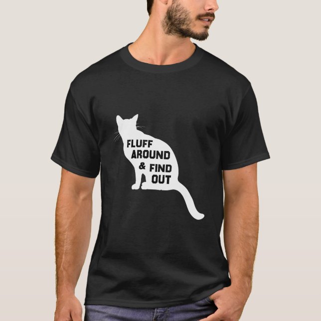 Fluff Around and Find Out Cat T-Shirt (Front)