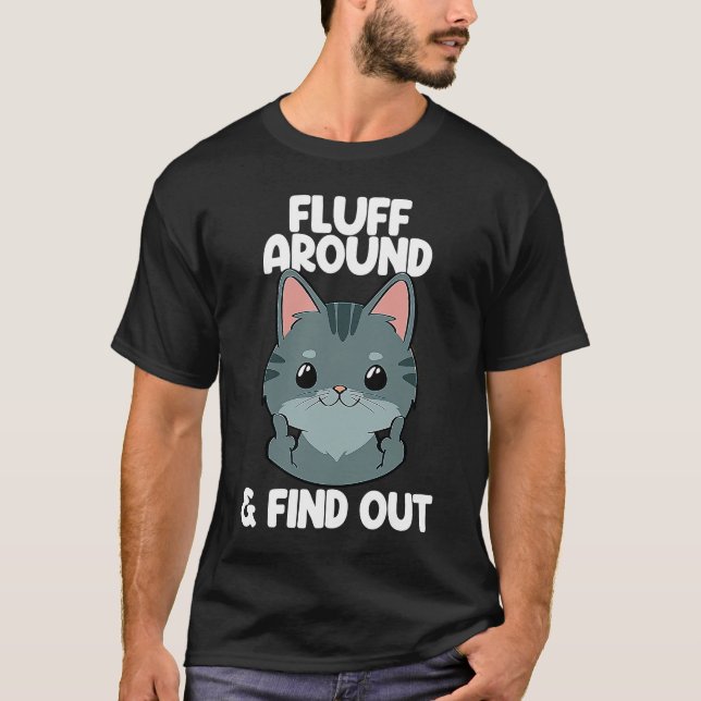 Fluff Around And Find Out Cat  Women Cat  Kitten   T-Shirt (Front)