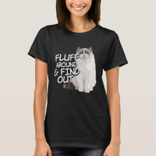 Fluff Around and Find Out Feline Animal Cute Cat T T-Shirt