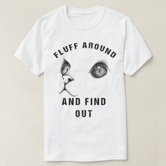 Fluff Around And Find Out Funny Cat Adult Humour T-Shirt (Design Front)
