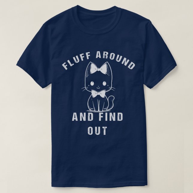 Fluff Around And Find Out Funny Cat Adult Humour T-Shirt (Design Front)