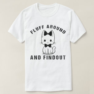 Fluff Around And Find Out Funny Cat Adult Humour T-Shirt