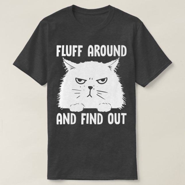 Fluff Around And Find Out Funny Cat Lover Cat Dads T-Shirt (Design Front)