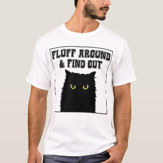 Fluff Around And Find Out Funny Cat Lover T-Shirt