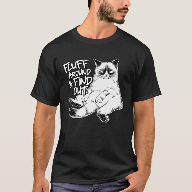 Fluff Around and Find Out Grumpy Kitty Sarcastic C T-Shirt (Front)