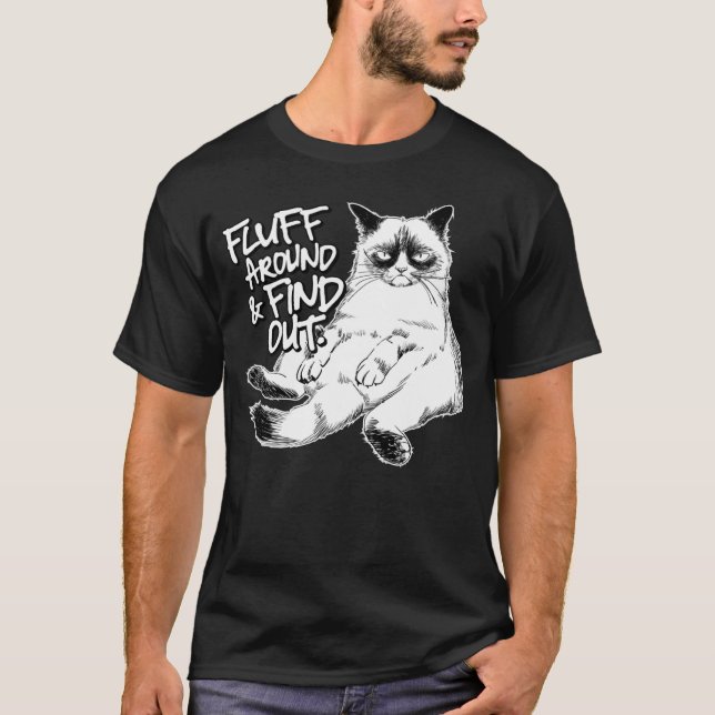 Fluff Around and Find Out Grumpy Kitty Sarcastic C T-Shirt (Front)