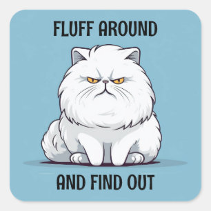 Fluff Around and Find Out Grumpy White Cat Square Sticker