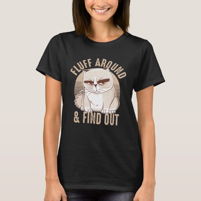 Fluff Around And Find Out Sarcastic Cat  Humor Wom T-Shirt (Front)