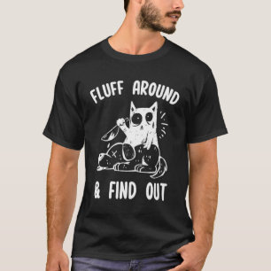 Fluff Around And Find Out Sarcastic Cat Humour Wo T-Shirt