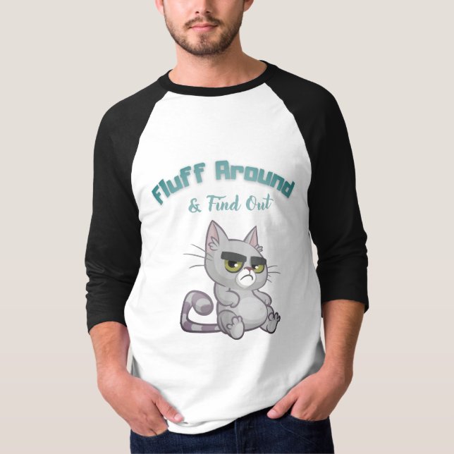 Fluff Around & Find Out Funny Cat T-Shirt (Front)