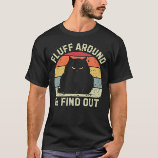 Fluff Around & Find Out T-Shirt