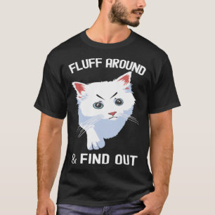 Fluff Around Funny Sarcastic Cat Lady Quote Humor T-Shirt
