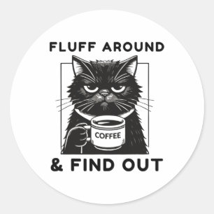 Fluff Around Funny Sarcastic Cat Lady Quote Humour Classic Round Sticker