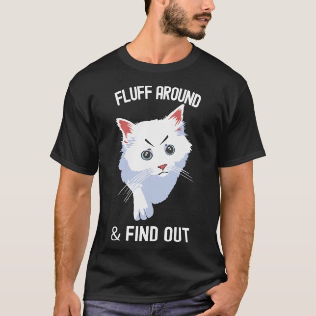 Fluff Around Funny Sarcastic Cat Lady Quote Humour T-Shirt (Front)